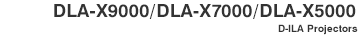 DLA-X9000/DLA-X7000/DLA-X5000 D-ILA Projectors