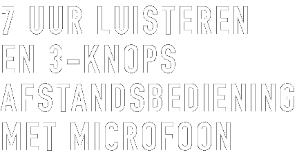 7 UUR LUISTEREN EN 3-KNOPS AFSTANDBEDEINING MET MICROFOON