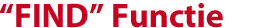 “FIND” Functie