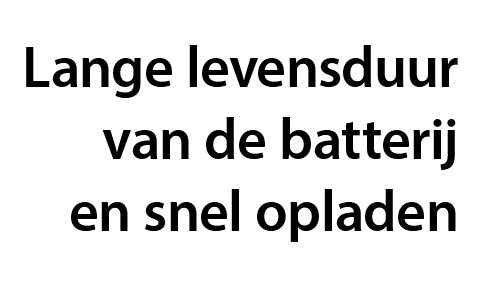 Lange levensduur van de batterij en snel opladen