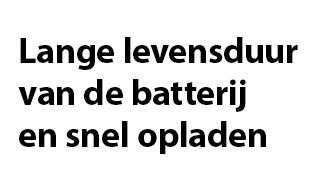 Lange levensduur van de batterij en snel opladen